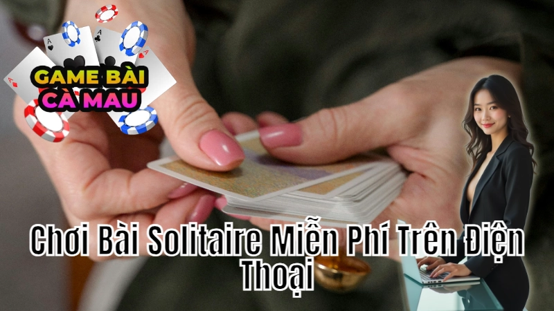 Hướng Dẫn Tải Và Chơi Bài Solitaire Miễn Phí Trên Điện Thoại