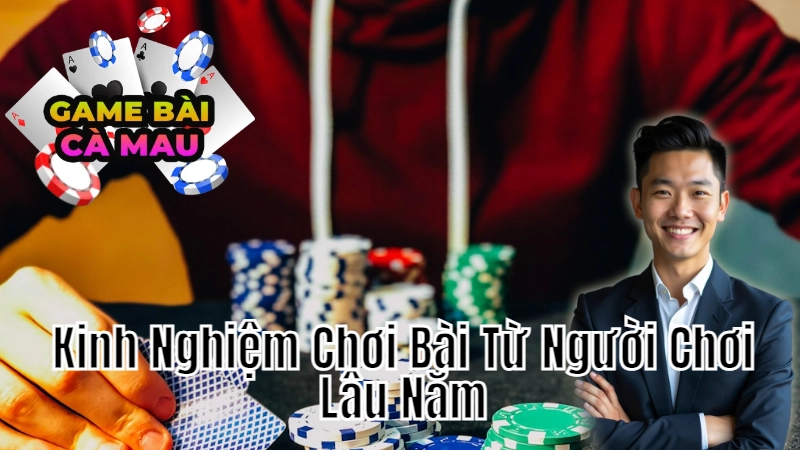 Kinh Nghiệm Chơi Bài Đổi Thưởng Cho Người Chơi Lâu Năm